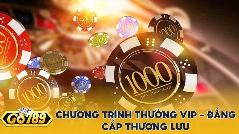 Chương trình thưởng VIP Go789 – Đẳng cấp thượng lưu