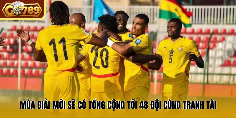 Mùa giải mới sẽ có tổng cộng tới 48 đội cùng tranh tài