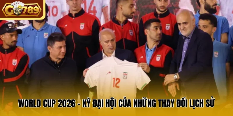 World Cup 2026 - Kỳ đại hội của những thay đổi lịch sử 