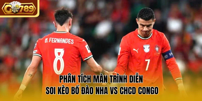 Phân tích màn trình diễn soi kèo Bồ Đào Nha vs CHCD congo