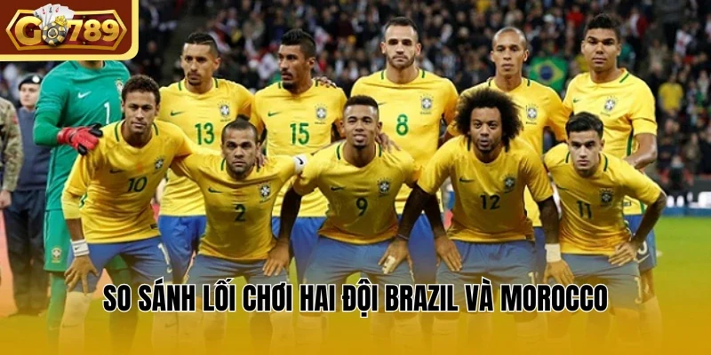 So sánh lối chơi hai đội Brazil và Morocco